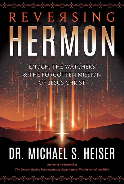 Reversing Hermon: Enoch, the Watchers, and Forgotten Mission of Jesus Christ