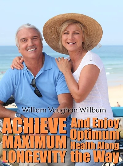 Achieve Maximum Longevity and Enjoy Optimum Health Along the Way