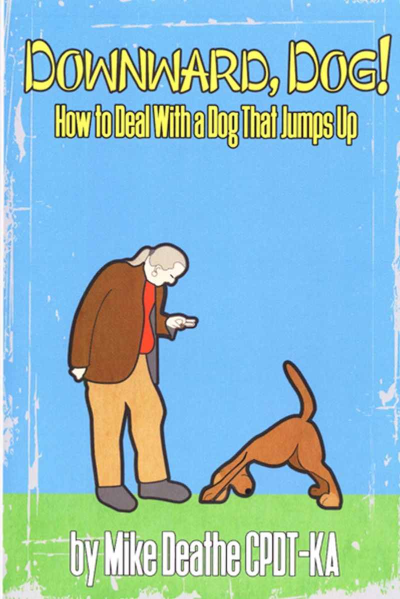 Downward, Dog!: How To Deal With A Dog Who Jumps Up