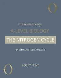 Step by Step Revision - A-Level Biology - The Nitrogen Cycle: For Non-native English Speakers
