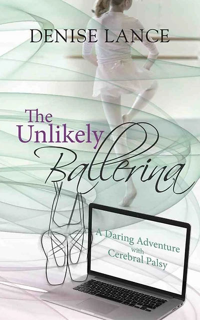 The Unlikely Ballerina: A Daring Adventure with Cerebral Palsy