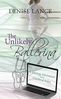 The Unlikely Ballerina: A Daring Adventure with Cerebral Palsy