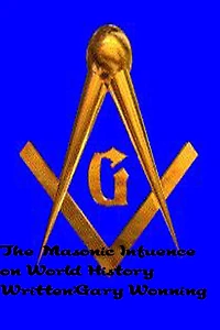 The Masonic Influence On World History