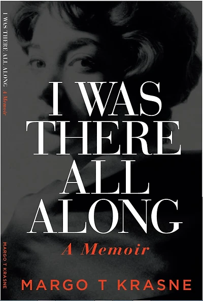 I Was There All Along: A Memoir