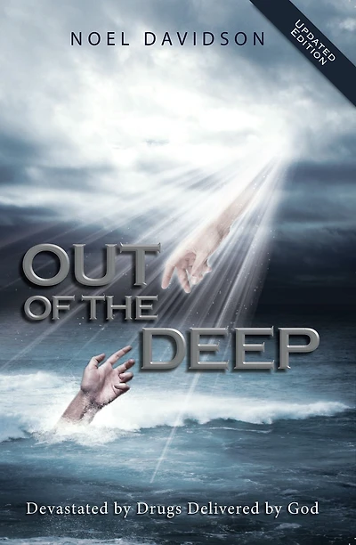 Out of the Deep: Devastated by Drugs, Delivered by God, Updated Edition