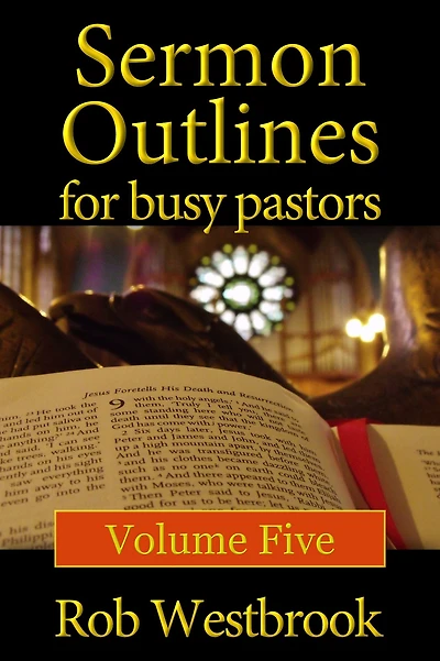 Sermon Outlines for Busy Pastors: Volume 5