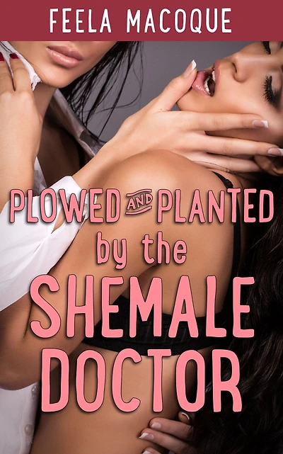 Plowed and Planted by the Shemale Doctor (Futa on Female Breeding)