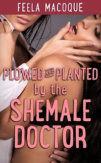 Plowed and Planted by the Shemale Doctor (Futa on Female Breeding)