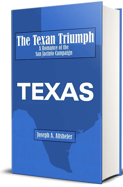 the Texan Triumph - A Romance of San Jacinto Campaign