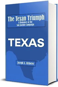 the Texan Triumph - A Romance of San Jacinto Campaign