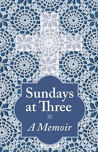 Sundays at Three, a Memoir