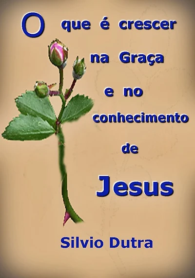 O Que e Crescer Na Graca E No Conhecimento De Jesus