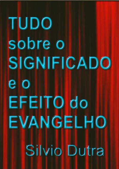 Tudo Sobre O Significado E O Efeito Do Evangelho