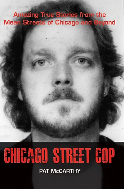 Chicago Street Cop: Amazing True Stories from the Mean Streets of and Beyond