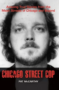Chicago Street Cop: Amazing True Stories from the Mean Streets of and Beyond