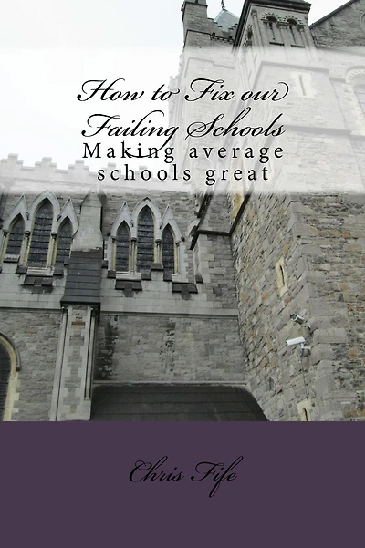 How to Fix our Failing Schools: Making average schools great