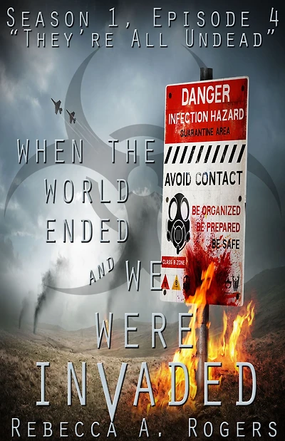 They're All Undead (When the World Ended and We Were Invaded: Season 1, Episode #4)