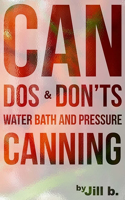 CAN Dos and Don'ts: Water Bath Pressure Canning