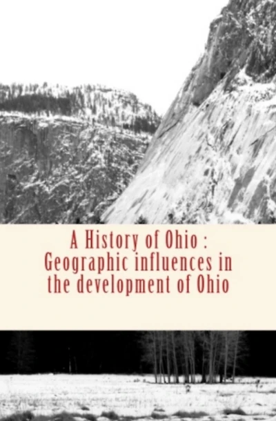 A History of Ohio: Geographic influences in the development of Ohio