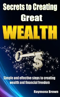 Secrets To Creating Great Wealth