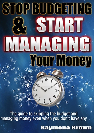 Stop Budgeting and Start Managing Your Money