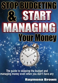 Stop Budgeting and Start Managing Your Money