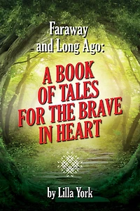 Faraway and Long Ago: A Book of Tales for the Brave in Heart