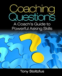 Coaching Questions: A Coach's Guide to Powerful Asking Skills