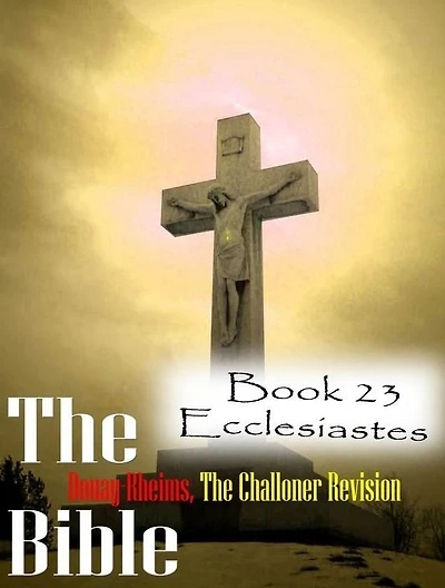 The Bible Douay-Rheims,the Challoner Revision Book 23 Ecclesiastes