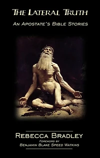 The Lateral Truth: An Apostate's Bible Stories