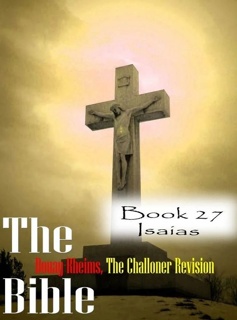 The Bible Douay-Rheims,the Challoner Revision Book 27 Isaias