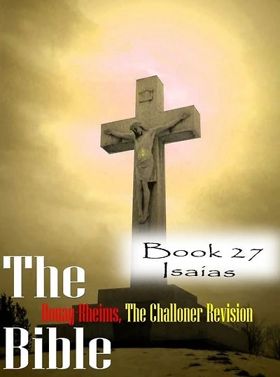 The Bible Douay-Rheims,the Challoner Revision Book 27 Isaias