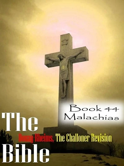 The Bible Douay-Rheims,the Challoner Revision Book 44 Malachias