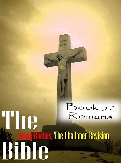 The Bible Douay-Rheims,the Challoner Revision Book 52 Romans