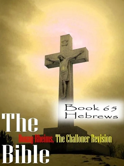 The Bible Douay-Rheims,the Challoner Revision Book 65 Hebrews