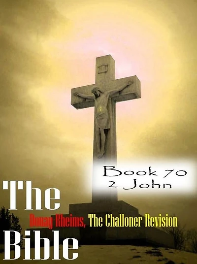 The Bible Douay-Rheims,the Challoner Revision Book 70 2 John