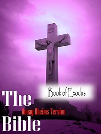 The Holy Bible Douay-Rheims Version,The Book of Exodus