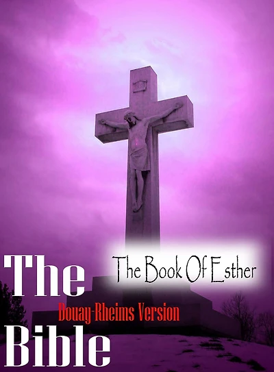 The Holy Bible Douay-Rheims Version,The Book Of Esther