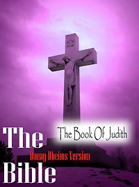 The Holy Bible Douay-Rheims Version,The Book Of Judith