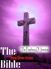 The Holy Bible Douay-Rheims Version,The Prophecy Of Jeremias