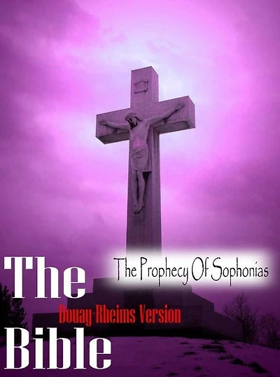 The Holy Bible Douay-Rheims Version,The Prophecy Of Sophonias