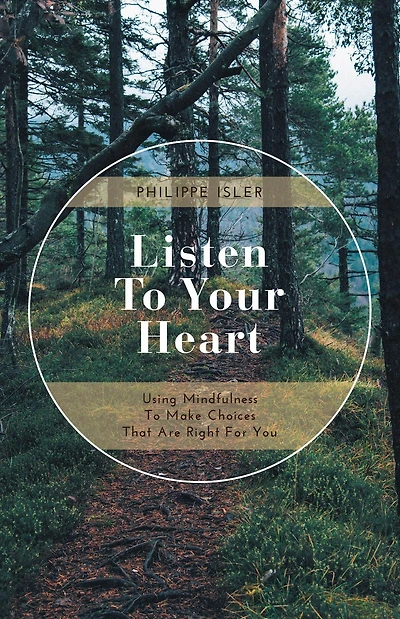 Listen to Your Heart: Using Mindfulness Make Choices That Are Right for You