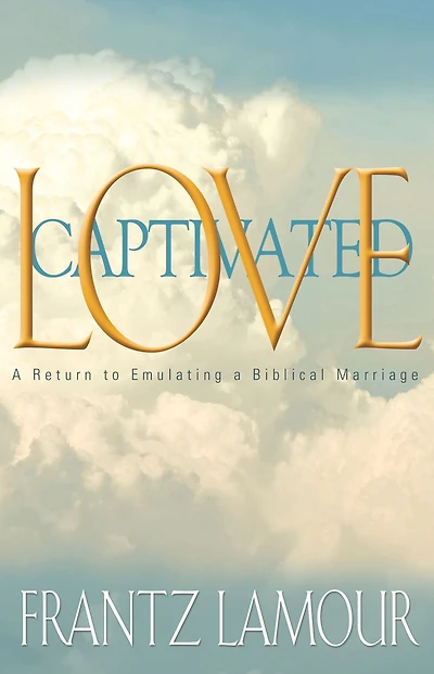 Love Captivated: a Return to Emulating Biblical Marriage