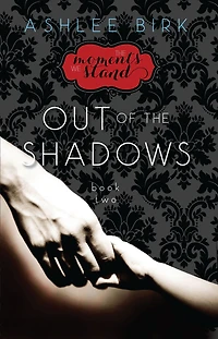 The Moments We Stand: Out of the Shadows