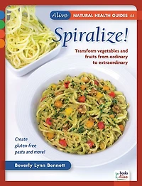 Spiralize!; Transform vegetables and fruits from ordinary to extraordinary