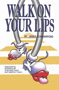 WALK ON YOUR LIPS: Anecdotal stories of this and that, but mostly that...