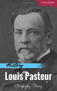 Louis Pasteur History & Biography & Theory