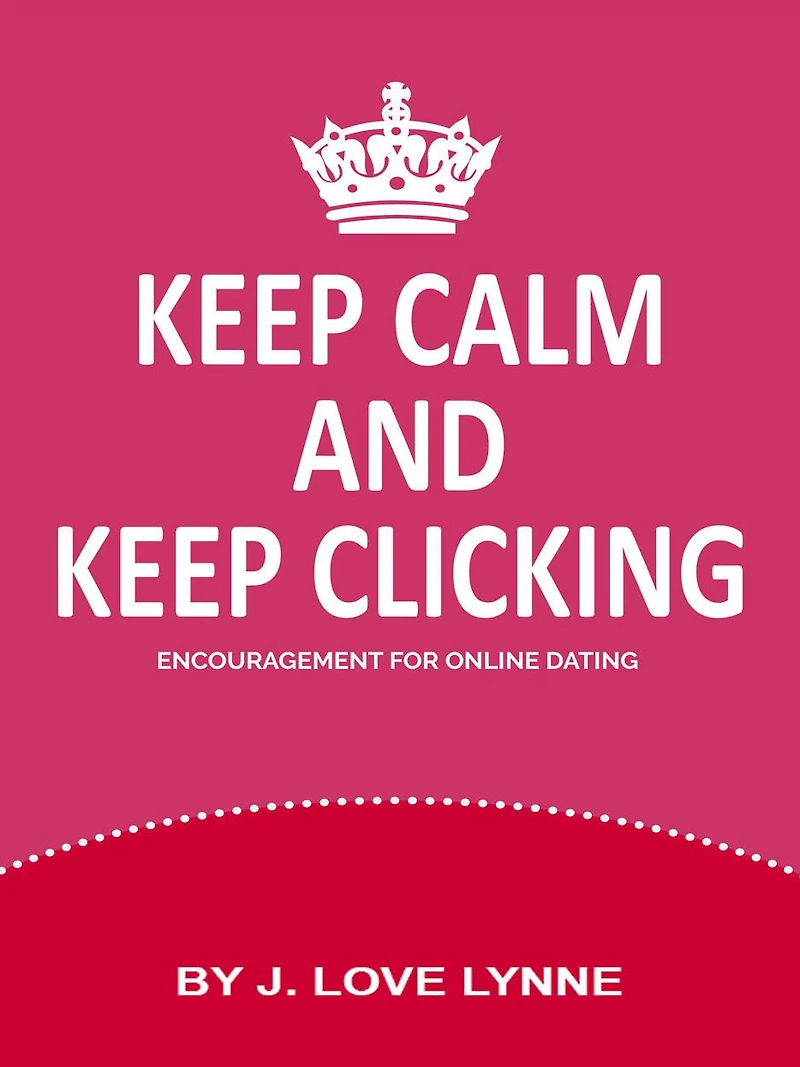 Keep Calm And Keep Clicking : Encouragement for Online Dating