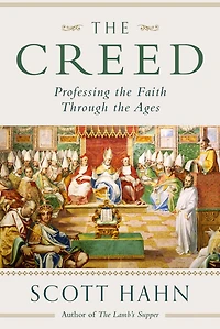 The Creed: Professing the Faith Through the Ages