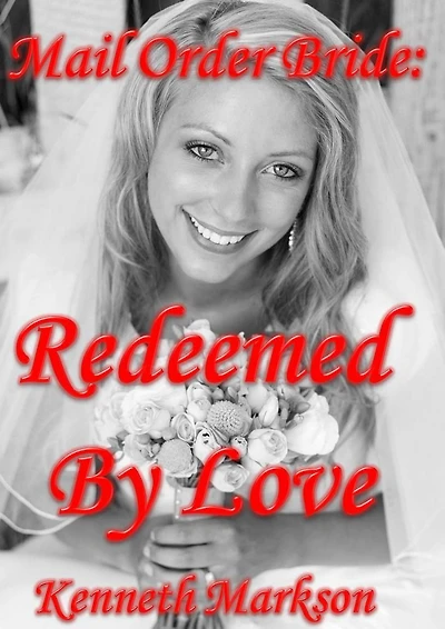 Mail Order Bride: Redeemed By Love: A Clean Historical Mail Order Bride Western Victorian Romance (Redeemed Mail Order Brides Book 5)